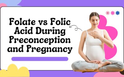Folate vs Folic Acid During Preconception and Pregnancy